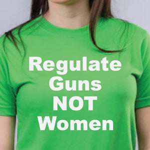 Regulate Guns Not Women Tee