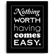 Nothing Worth Having Comes Easy Canvas Wall Art