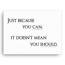 Just Because You Can, It Dosen't Mean You Should Canvas Wall Art