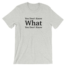 You Don’t Know What You Don’t Know T-Shirt