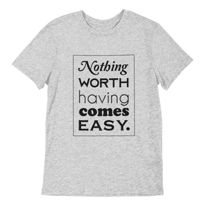Nothing Worth Having comes Easy Short-Sleeve Unisex T-Shirt