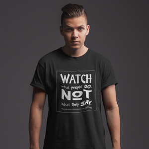 Watch What People Do.  Not What They Say Short-Sleeve Unisex T-Shirt
