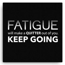 Fatigue Will Make A Quitter Out Of You Canvas Art