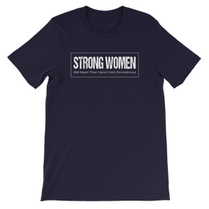 Strong Women Still Need Their Hand Held (Sometimes) T-Shirt