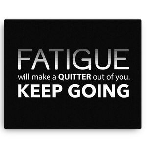 Fatigue Will Make A Quitter Out Of You Canvas Art