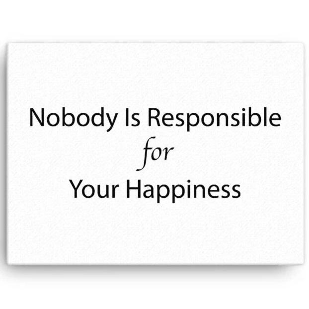 Nobody Is Responsible For Your Happiness Canvas Wall Art