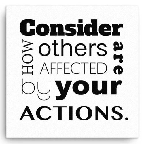Consider How Others Are Affected By Your Actions