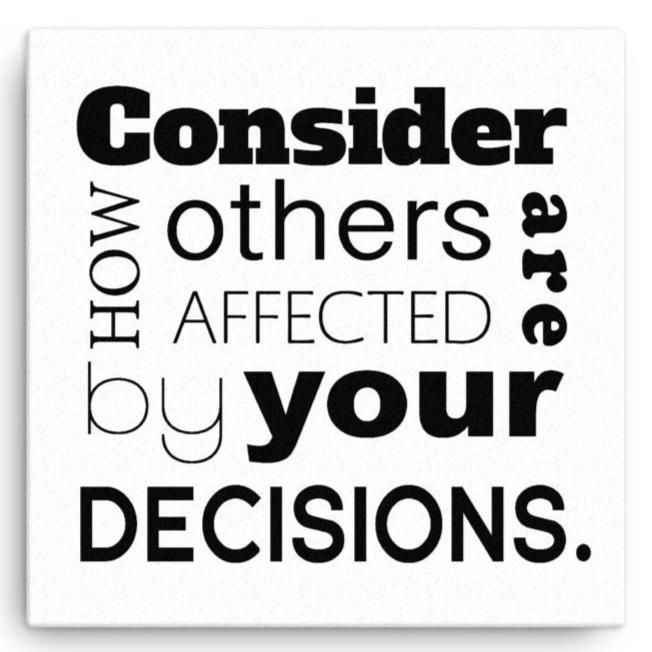 Consider How Others Are Affected By Your Decisions