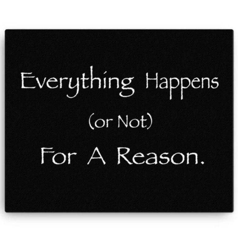 Everything Happens (or Not) For A Reason Canvas Wall Art