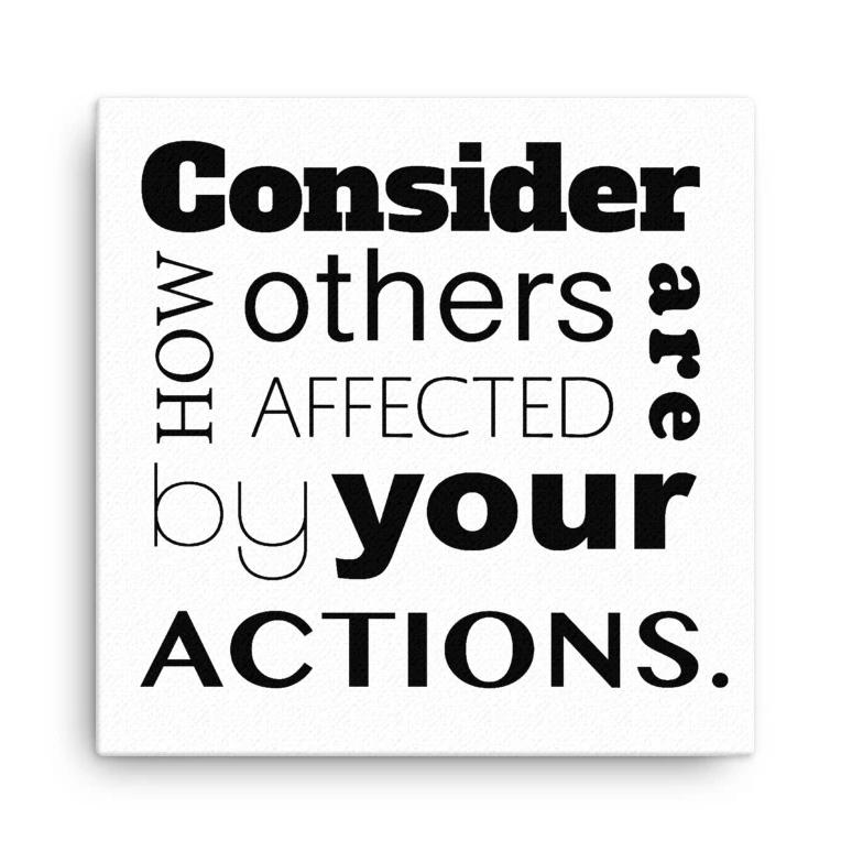 Consider How Others Are Affected By Your Actions