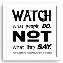 Watch What People Do.  Not What They Say Canvas Wall Art