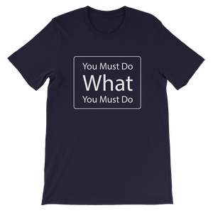 You Must Do What You Must Do T-Shirt